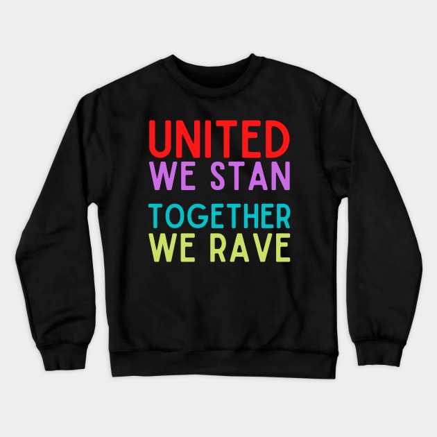 United We Stan Together We Rave Crewneck Sweatshirt by nathalieaynie